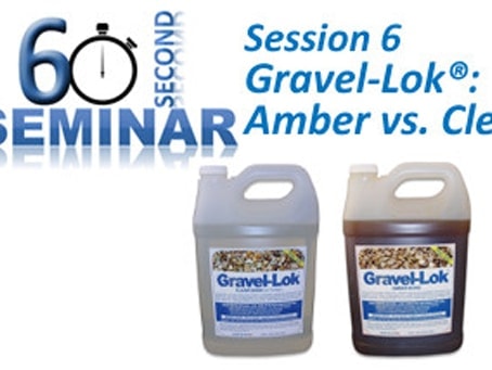 60 Second Seminar Session 6: Gravel-Lok<sup>®</sup> Amber Vs. Clear